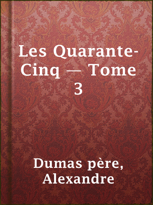 Title details for Les Quarante-Cinq — Tome 3 by Alexandre Dumas père - Available